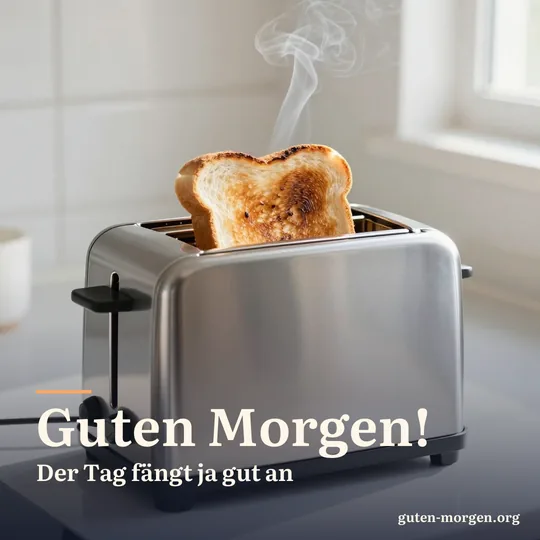 Eine leicht angebrannte Toastscheibe springt mit einem dünnen Rauchfaden aus einem Toaster in einer sonnigen Küche; Schrift: "Guten Morgen! Der Tag fängt ja gut an"