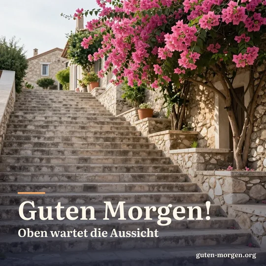 Steile Steintreppe in einem mediterranen Dorf mit rosa Bougainvillea im frühen Morgenlicht; Schrift: „Guten Morgen! Oben wartet die Aussicht“