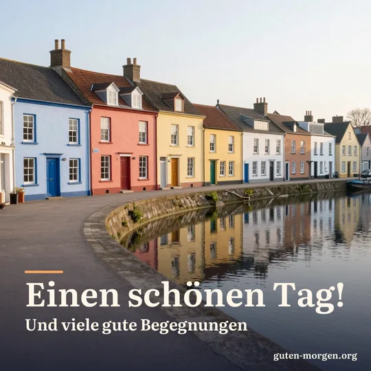 Bunte alte Stadthäuser an einem ruhigen Fluss, die sich im Wasser spiegeln, helle Morgensonne; Schrift: „Einen schönen Tag! Und viele gute Begegnungen“