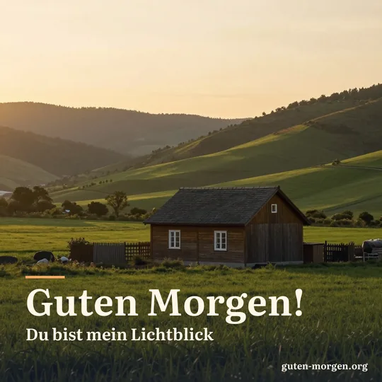 Die Fenster eines kleinen Bauernhauses jenseits des Tals leuchten golden im Licht der aufgehenden Sonne; Schrift: „Guten Morgen! Du bist mein Lichtblick“